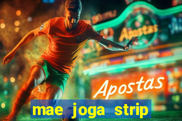 mae joga strip poker com o filho